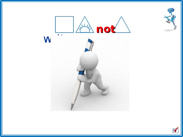  He won’t write. not 