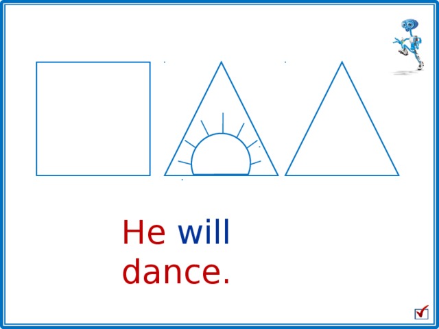 He will dance. 