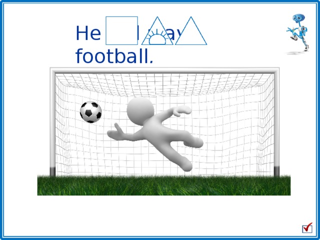 He will play football . 