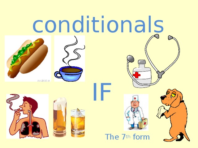 conditionals IF The 7 th form 