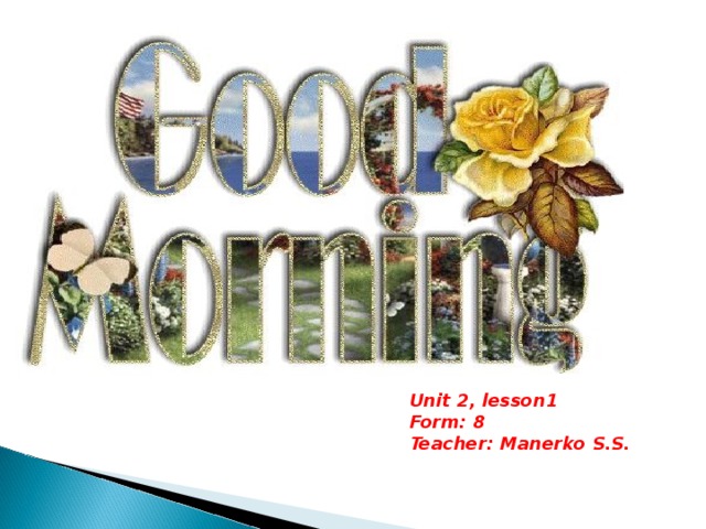 Unit 2, lesson1 Form: 8 Teacher: Manerko S.S. 