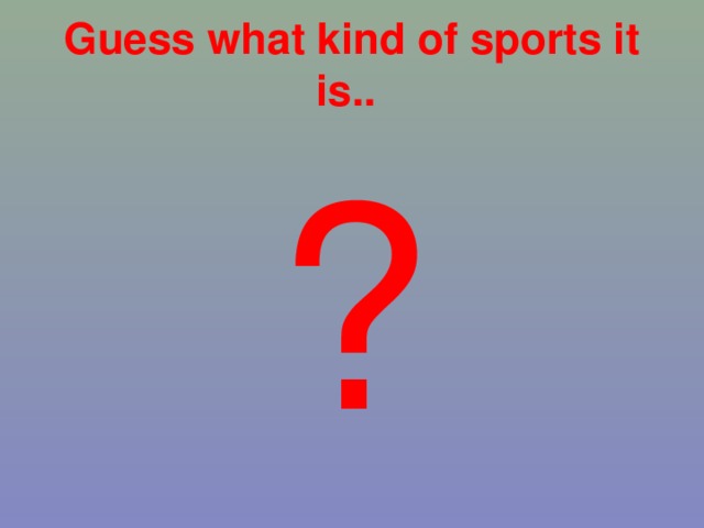 Guess what kind of sports it is..    ? 