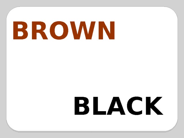 BROWN BLACK 