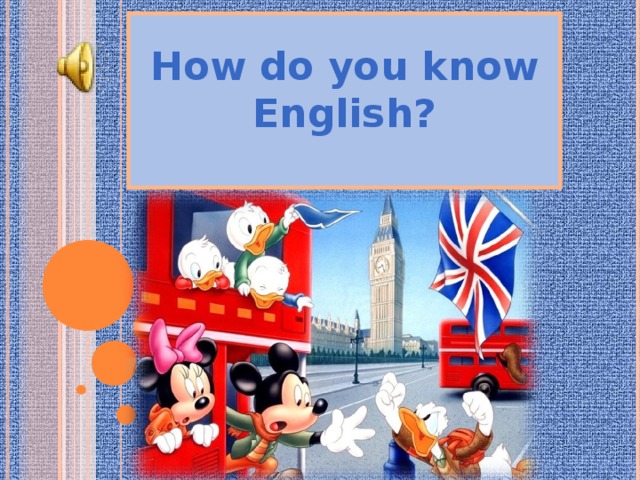 How do you know English?   