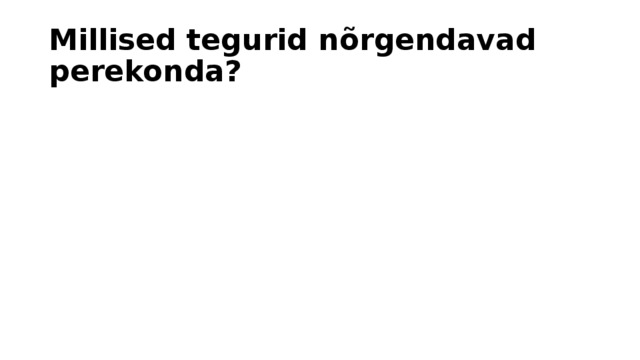Millised tegurid nõrgendavad perekonda? 