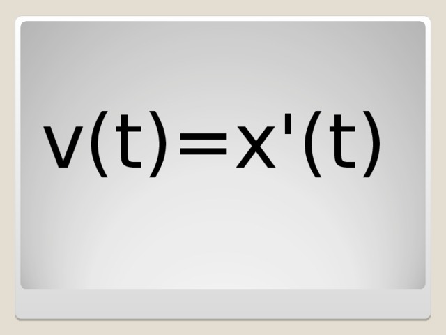 v ( t )= x '( t ) 
