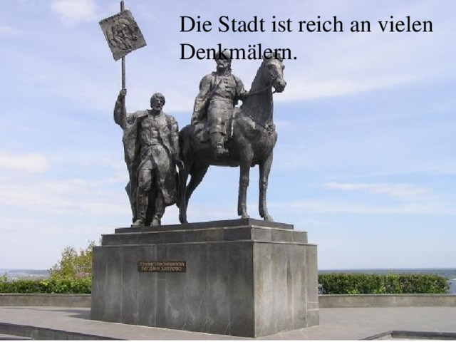 Die Stadt ist reich an vielen Denkmälern. 