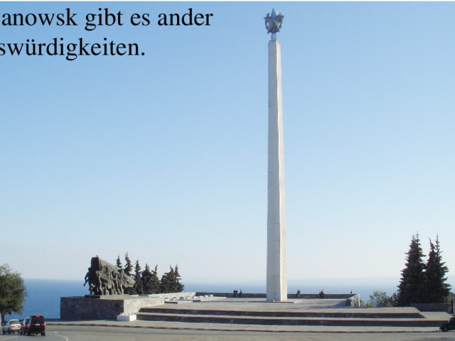  In Uljanowsk gibt es ander Sehenswürdigkeiten. 