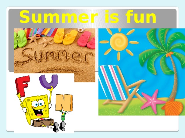 Summer is fun 