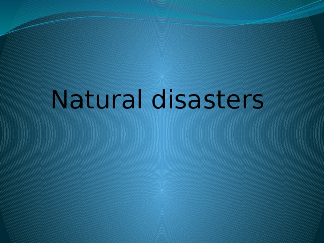 Natural disasters 