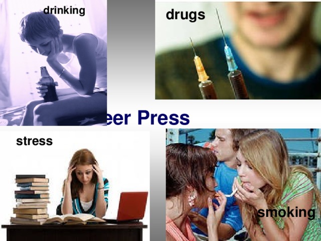 drinking drugs Peer Press stress smoking 