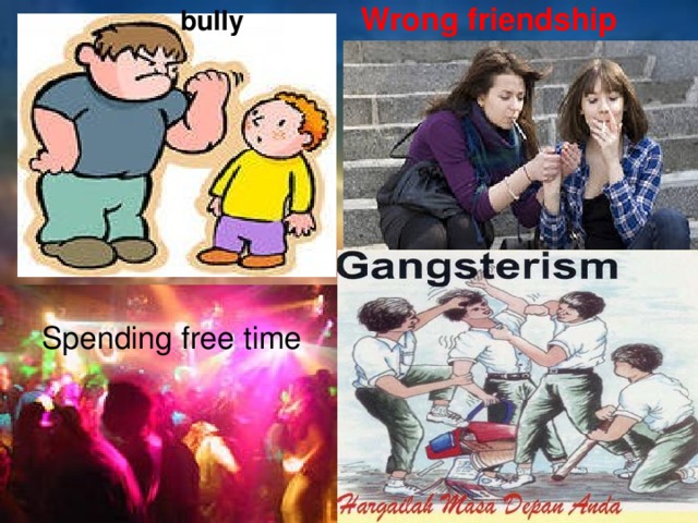 Wrong  friendship bully Spending free time  