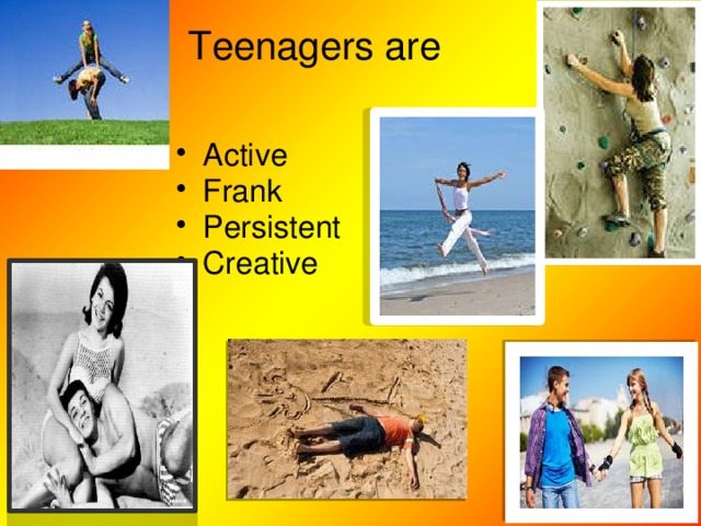 Teenagers are Active Frank Persistent Creative 