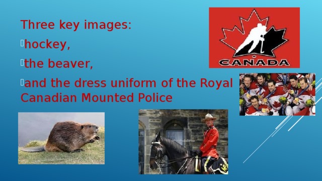 Three key images: hockey, the beaver, and the dress uniform of the Royal Canadian Mounted Police 