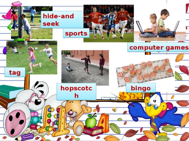 hide-and seek sports computer games tag hopscotch bingo