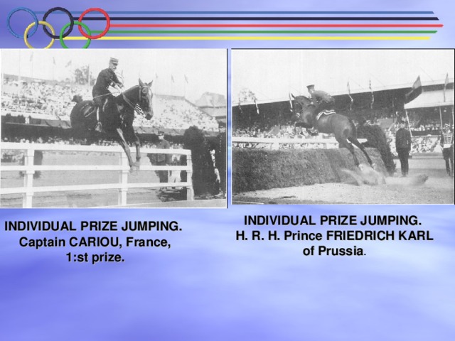 INDIVIDUAL PRIZE JUMPING.  H. R. H. Prince FRIEDRICH KARL  of Prussia . INDIVIDUAL PRIZE JUMPING.  Captain CARIOU, France,  1:st prize. 