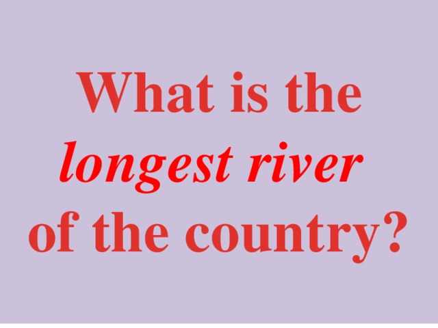   What is the longest  river  of the country?   