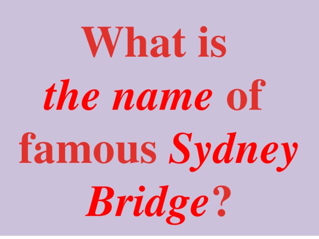  What is the name of famous Sydney Bridge ?  