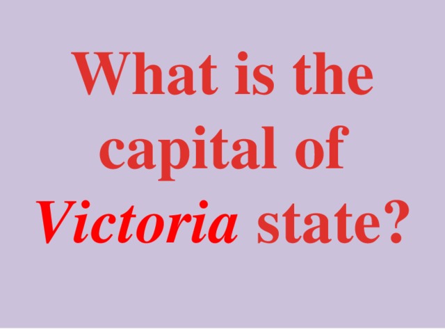   What is the capital of Victoria state?  