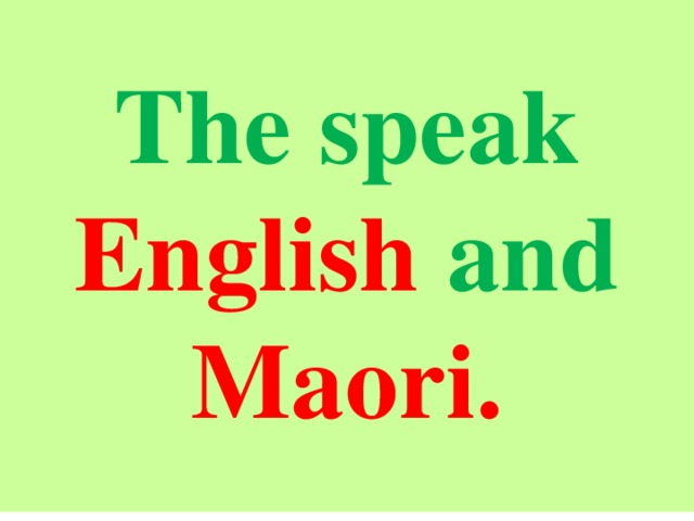    The speak English and Maori.   
