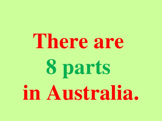  There are 8 parts in Australia.    