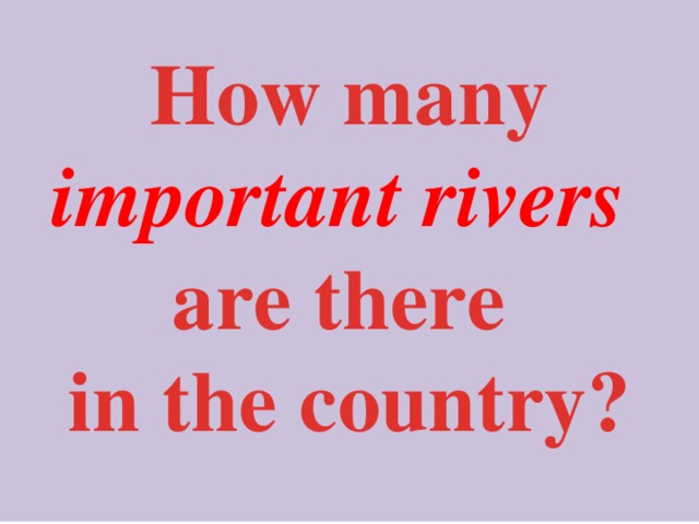  How many important rivers are there in the country?  