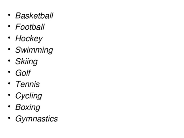 Basketball Football Hockey Swimming Skiing Golf Tennis Cycling Boxing Gymnastics 