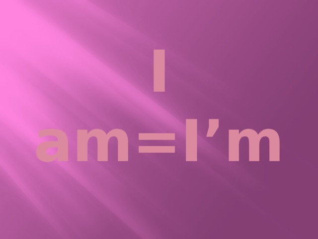 I am=I’m