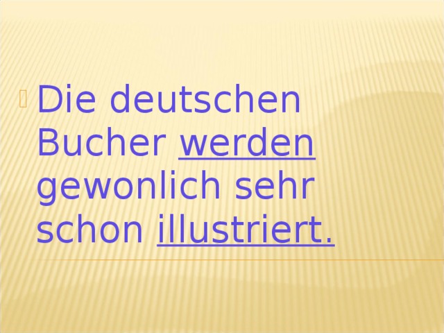 Die deutschen Bucher werden gewonlich sehr schon illustriert.