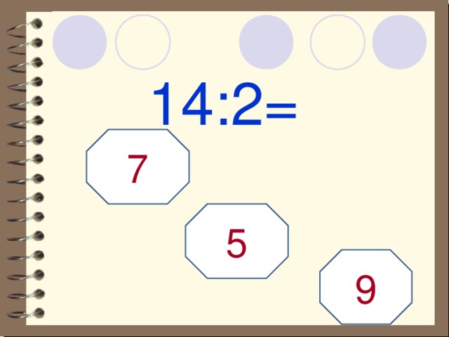14:2= 7 5 9 