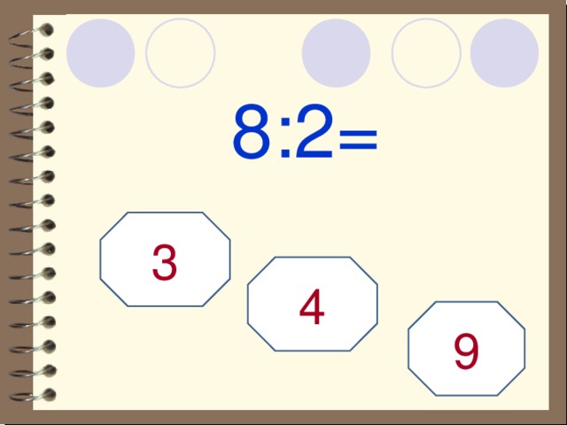 8:2= 3 4 9 
