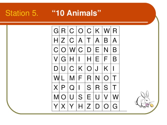 Station 5. “10 Animals” G R H C Z C O C V O C W A D G K U H C W T W I C X D L A R H B P M K E M Y O F Q O N A E R F I X J B U N Y B S S K H E I R O U S T Z T V D W O G 