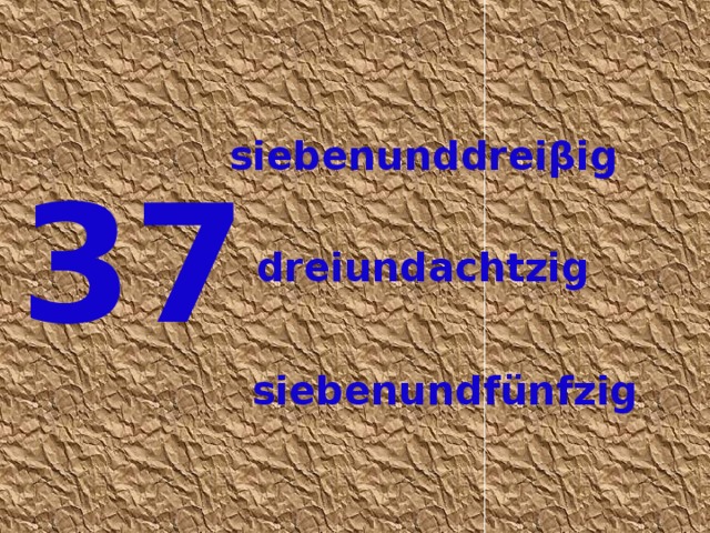 siebenunddreiβig 37 dreiundachtzig siebenundfünfzig