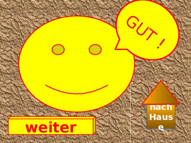 GUT ! nach Hause weiter