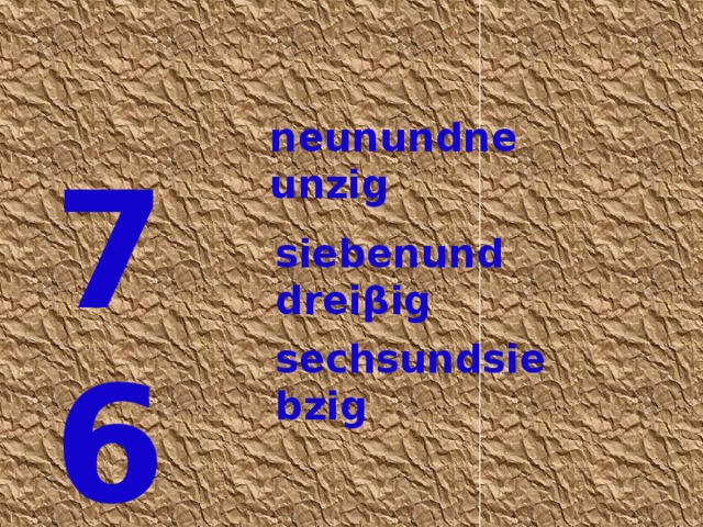 neunundneunzig 76 siebenunddreiβig sechsundsiebzig