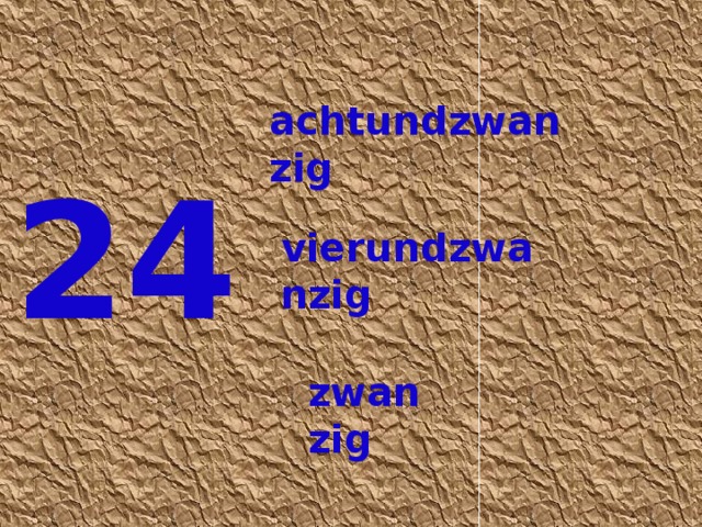 achtundzwanzig 24 vierundzwanzig zwanzig