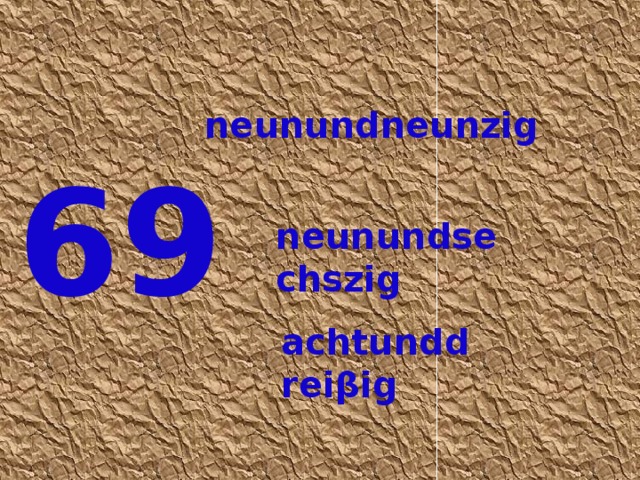 neunundneunzig 69 neunundsechszig achtunddreiβig