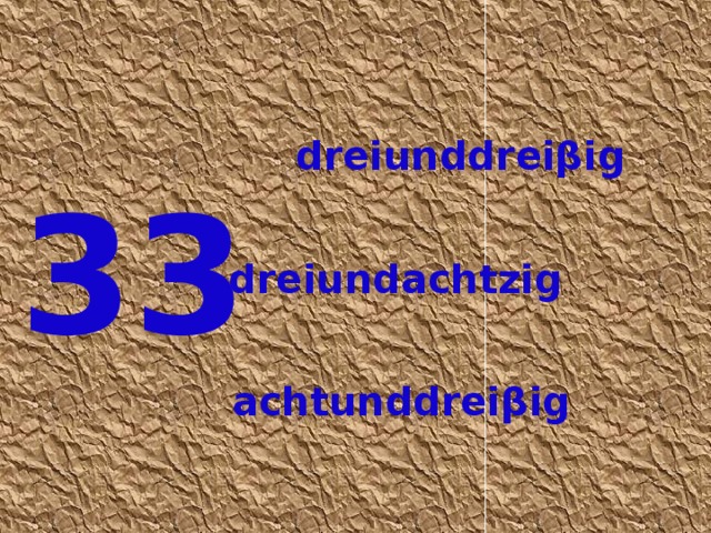 dreiunddreiβig 33 dreiundachtzig achtunddreiβig