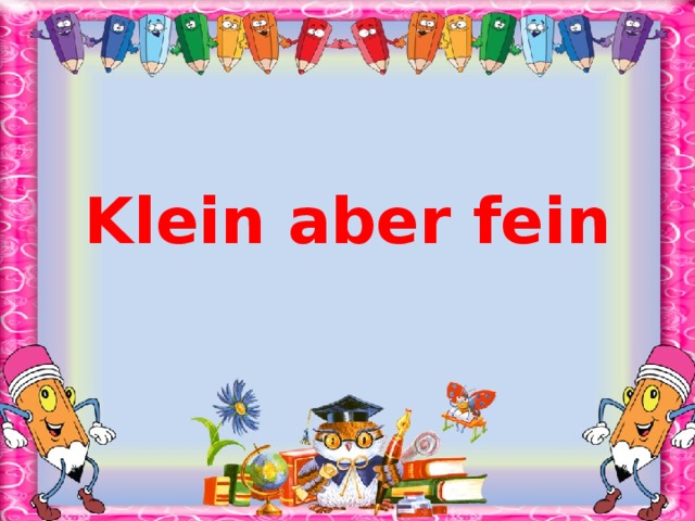 Klein aber fein