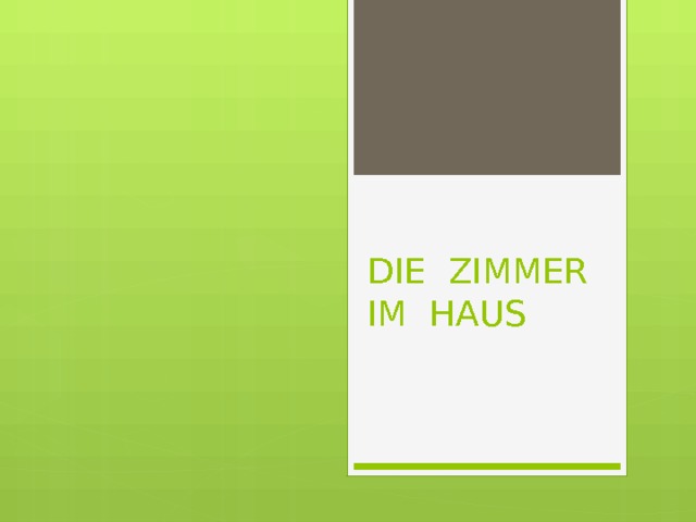 DIE ZIMMER IM HAUS 