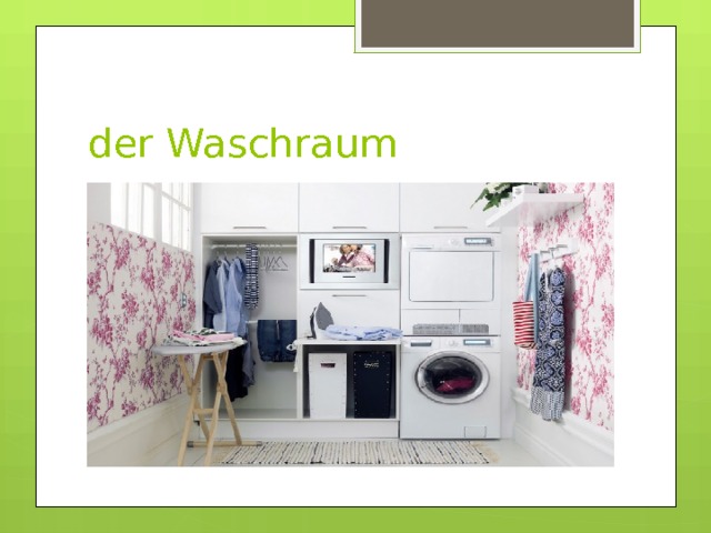 der Waschraum 