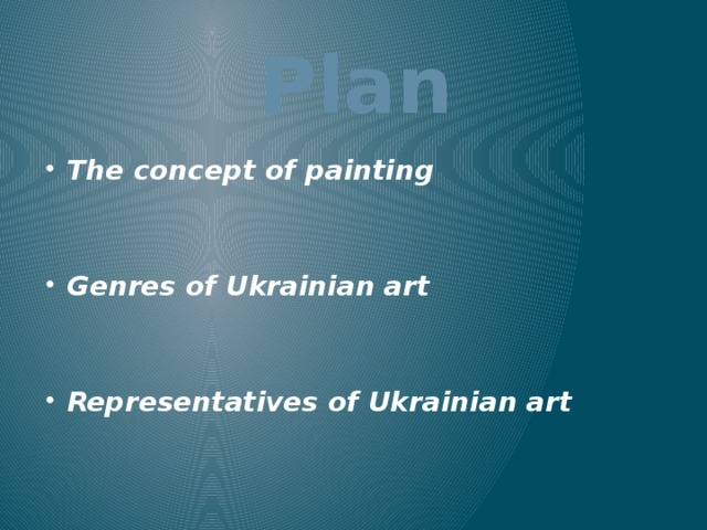 Plan The concept of painting   Genres of Ukrainian art   Representatives of Ukrainian art   