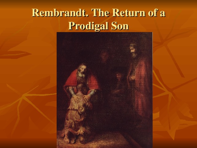 Rembrandt. The Return of a Prodigal Son 