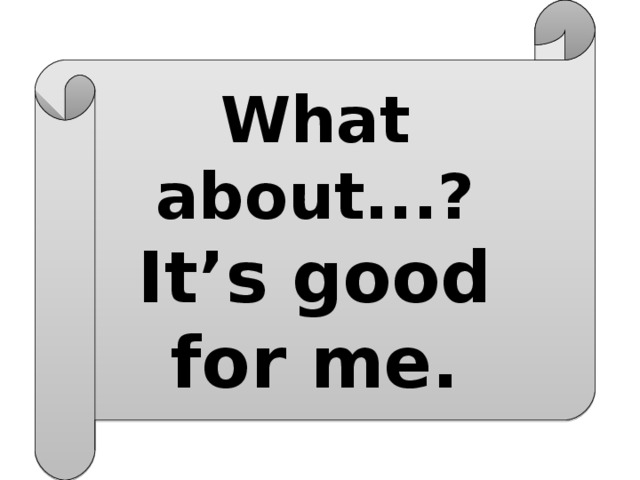 What about...? It’s good for me. 