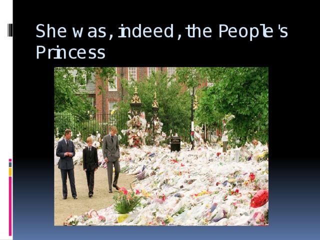 She was, indeed, the People's Princess 