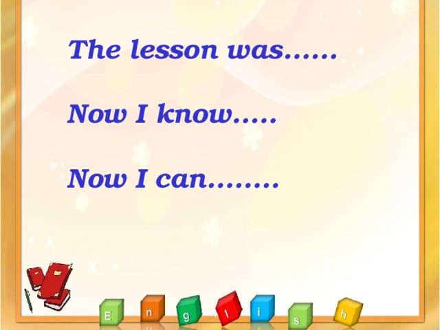  The lesson was......  Now I know.....  Now I can........  