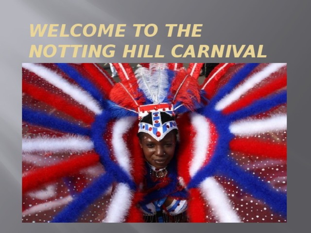 Welcome to the Notting Hill Carnival 