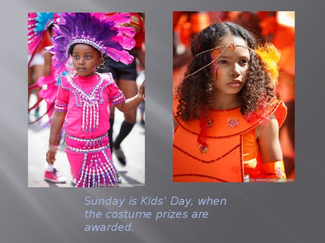         Sunday is Kids’ Day, when the costume prizes are awarded. 