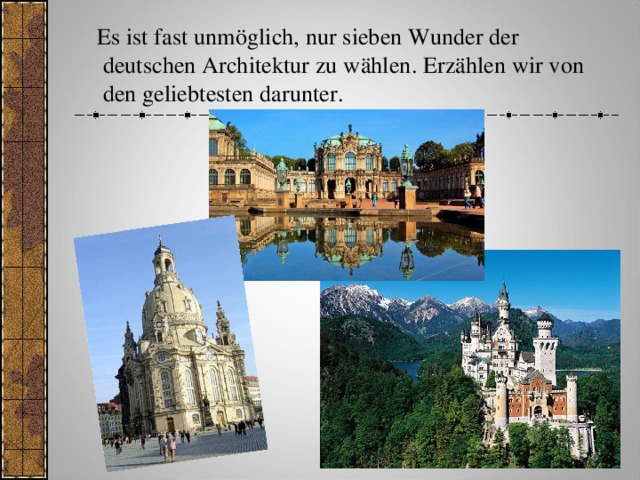  Es ist fast unmöglich, nur sieben Wunder der deutschen Architektur zu wählen.  Erzählen wir von den geliebtesten darunter. 