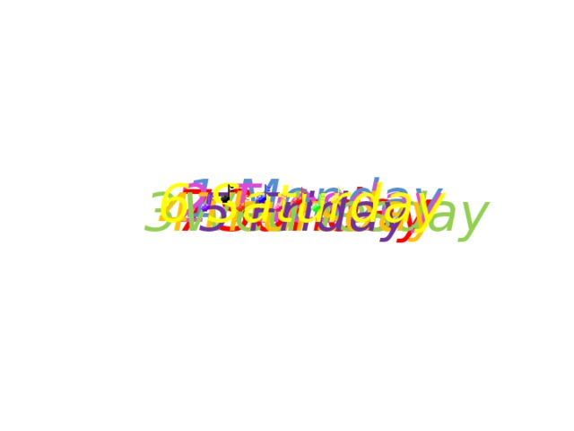 1 Monday 2 Tuesday 6 Saturday 7  Sunday 3  Wednesday 4  Thursday 5 Friday 